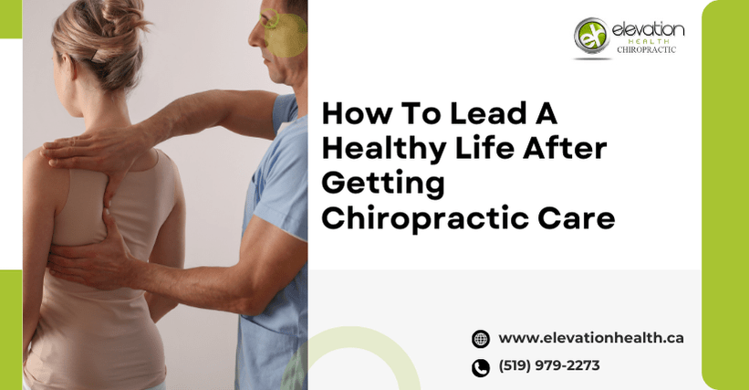 How To Lead A Healthy Life After Getting Chiropractic Care