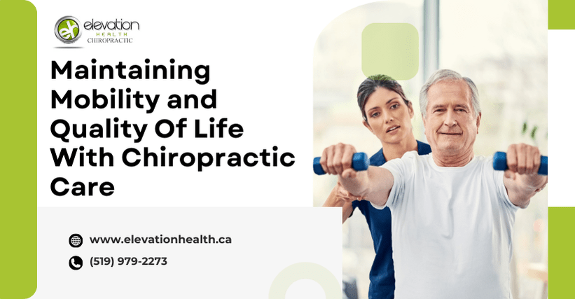 Maintaining Mobility and Quality Of Life With Chiropractic Care