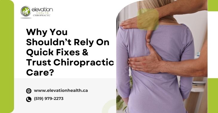 Why You Shouldn’t Rely On Quick Fixes & Trust Chiropractic Care?