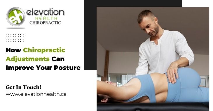 How Chiropractic Adjustments Can Improve Your Posture