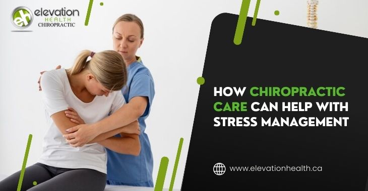 How Chiropractic Care Can Help With Stress Management