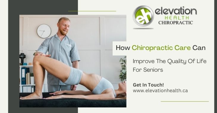 How Chiropractic Care Can Improve The Quality Of Life For Seniors